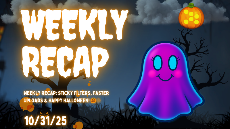 Weekly Recap: Sticky Filters, Faster Uploads & Happy Halloween! 🎃🕸️