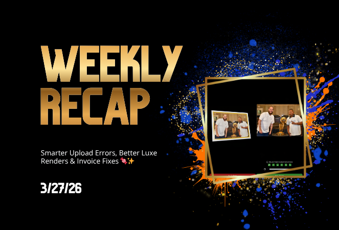 Weekly Recap: Smarter Upload Errors, Better Luxe Renders & Invoice Fixes 🍬✨