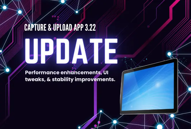 Capture & Upload App Update: Version 3.22