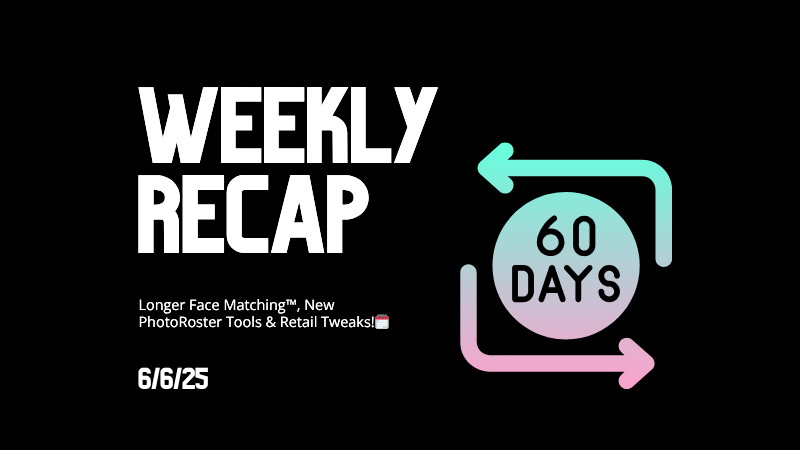 Weekly Recap: Longer Face Matching™, New PhotoRoster Tools & Retail Tweaks!🗓