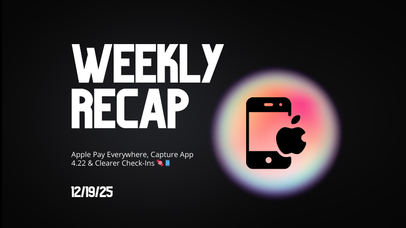 Weekly Recap: Apple Pay Everywhere, Capture App 4.22 & Clearer Check-Ins 🍬📱