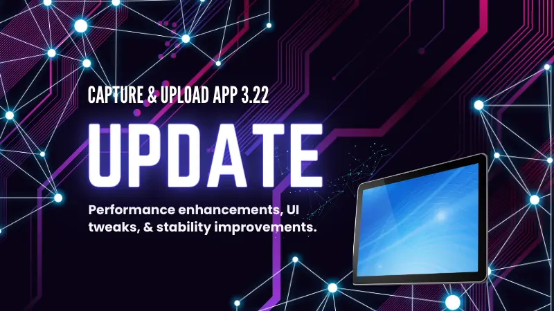 Capture & Upload App Update: Version 3.22