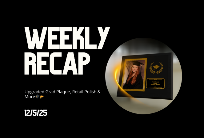 Weekly Recap: Upgraded Grad Plaque, Retail Polish & More🎓✨