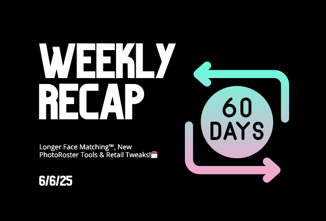 Weekly Recap: Longer Face Matching™, New PhotoRoster Tools & Retail Tweaks!🗓