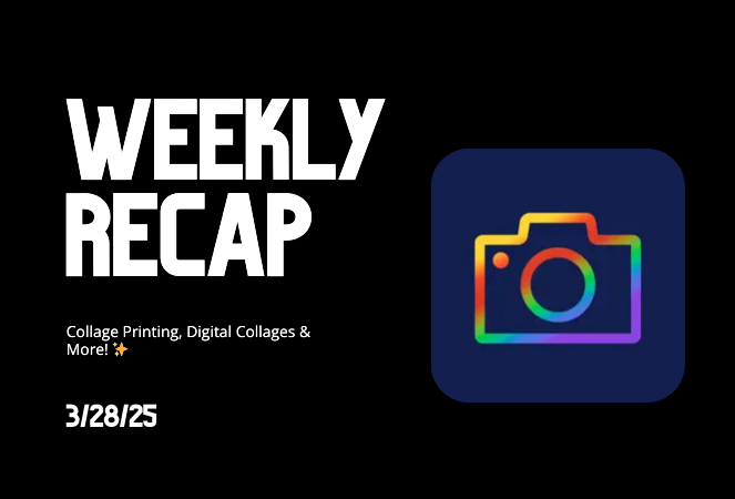 Weekly Recap: Collage Printing, Digital Collages & More! ✨