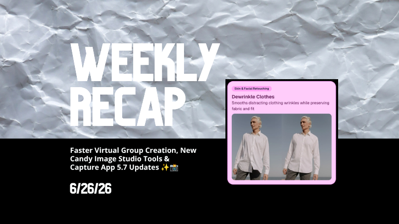 Weekly Recap: Faster Virtual Group Creation, New Candy Image Studio Tools & Capture App 5.7 Updates β¨πΈ