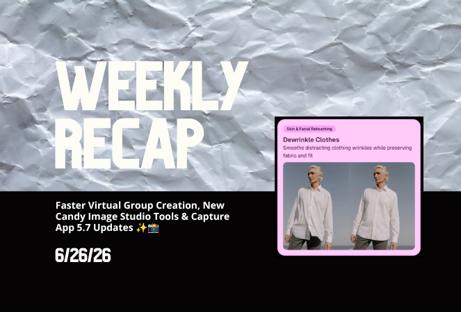 Weekly Recap: Faster Virtual Group Creation, New Candy Image Studio Tools & Capture App 5.7 Updates β¨πΈ