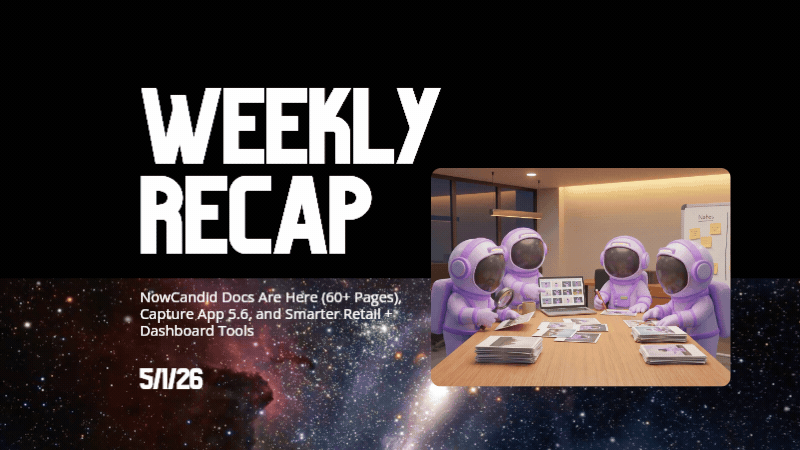 Weekly Recap: NowCandid Docs Are Here (60+ Pages), Capture App 5.6, and Smarter Retail + Dashboard Tools