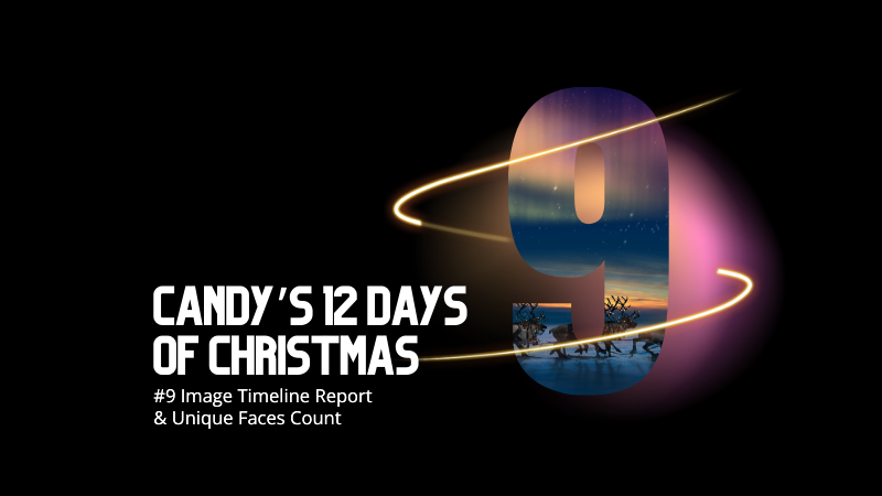 📸 Candy’s 12 Days of Christmas: Day 9 – Image Timeline Report & Unique Faces Count 🎄📊