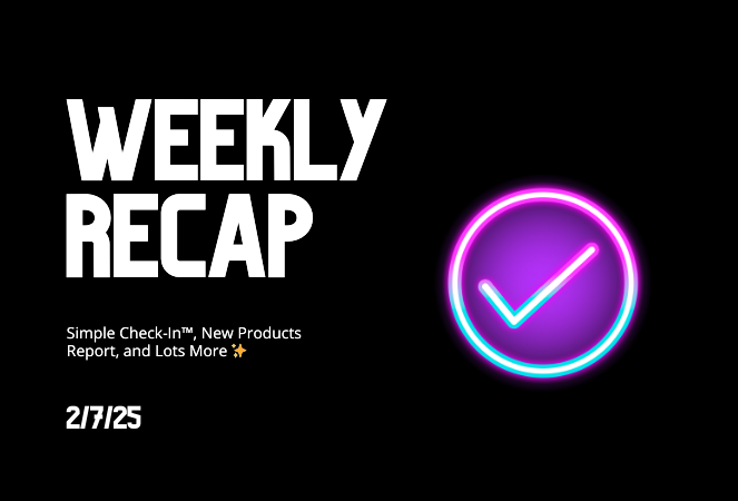 Weekly Recap: Simple Check-In™, New Products Report, and Lots More ✨