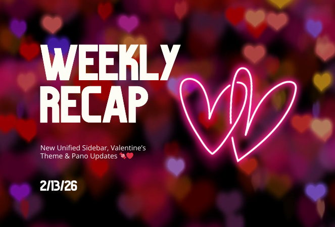 Weekly Recap: New Unified Sidebar, Valentine’s Theme & Pano Updates 🍬❤️
