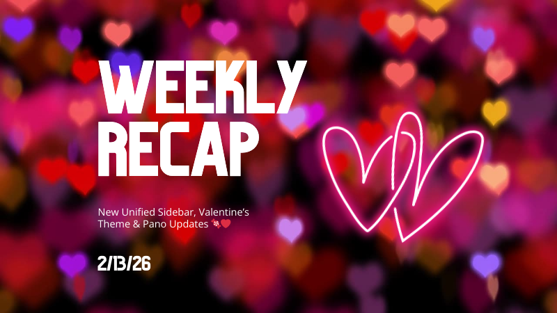 Weekly Recap: New Unified Sidebar, Valentine’s Theme & Pano Updates 🍬❤️