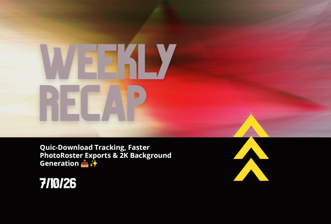 Weekly Recap: Quic-Download Tracking, Faster PhotoRoster Exports & 2K Background Generation π₯β¨