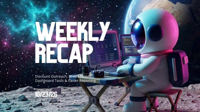 Weekly Recap: Discount Outreach, Better Mobile Dashboard Tools & Easier Reporting 📱✨